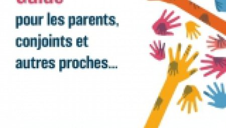 Guide pour les parents, conjoints et autres proches...