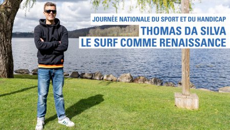 Journée Nationale du Sport et du Handicap - Thomas Da Silva : Le surf comme renaissance